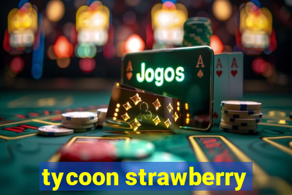 tycoon strawberry